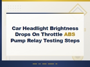 Abs Pump Relay Testing When Headlight Brightness Drops on Throttle
