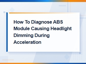 Diagnosing an Abs Module Causing Headlight Dimming During Acceleration