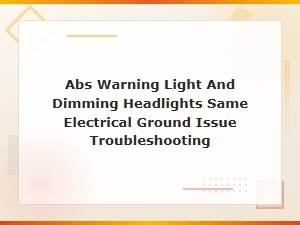 Abs Warning Light and Dimming Headlights: Fixing a Shared Ground Issue