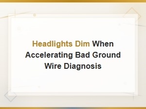 Headlights Dim When Accelerating: Bad Ground Wire Diagnosis and Fixes