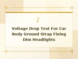 Fixing Dim Headlights: Voltage Drop Test for Car Body Ground Strap Issues