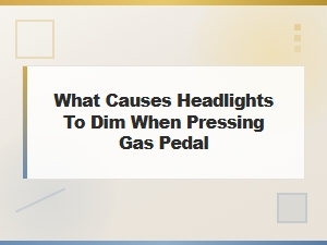 What Causes Headlights to Dim When Pressing Gas Pedal